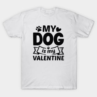 My Dog Is My Valentine T-Shirt